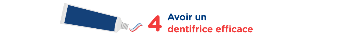 Avoir un dentifrice efficace