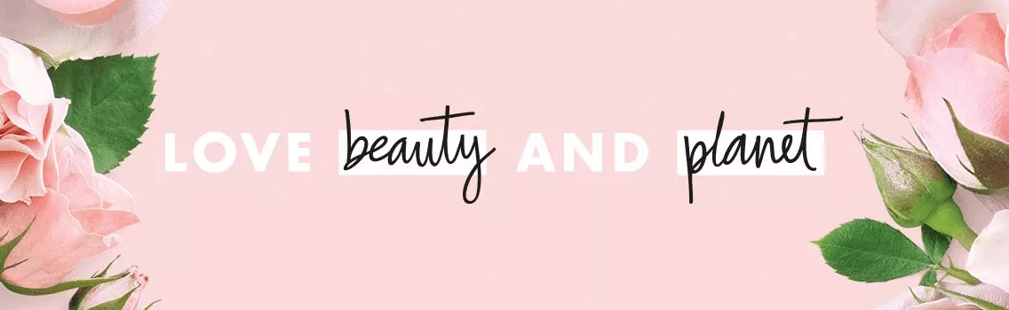 Avec Love Beauty and Planet, célébrez votre beauté tout en donnant un peu d’amour à la planèt
