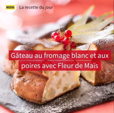 Gâteau au fromage blanc et aux poires avec Fleur de Maïs Maïzena ®
